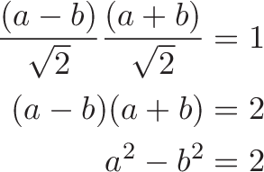 \begin{align*} \frac{(a-b)}{\sqrt{2}}\frac{(a+b)}{\sqrt{2}} &= 1 \\ (a - b)(a + b) &= 2 \\ a^2 - b^2 &= 2 \end{align*}