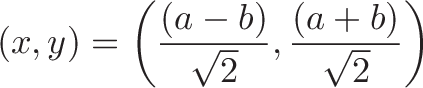 \displaystyle{(x, y) = \left( \frac{(a - b)}{\sqrt{2}},  \frac{(a + b)}{\sqrt{2}} \right) }