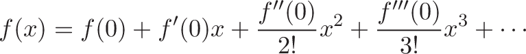 \displaystyle{f(x) = f(0) + f'(0) x + \frac{f''(0)}{2!}x^2 + \frac{f'''(0)}{3!}x^3 + \cdots}